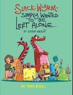 Slack Wyrm Simply Wanted to be Left Alone: His Third Book 