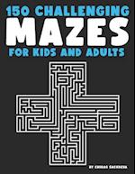 150 Mazes For Kids & Adults: Amazing Maze Activity Book, Large Size Pages (8.5''x11.5''), It will Build Your Confidence! 