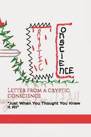 Letter From A Cryptic Conscience: "Just When You Thought You Knew It All"