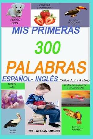 MIS Primeras 300 Palabras En Español E Ingles, Niños de 1 a 8 Años .