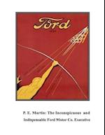 P.E. Martin, Inconspicuous and Indispensable Ford Motor Co. Executive