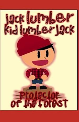 Jack Lumber: Kid Lumberjack!: Protector of the forest