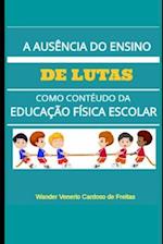 A ausência do ensino de lutas como conteúdo da educação física escolar