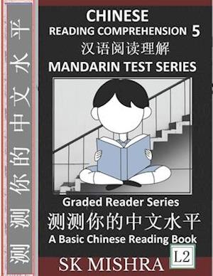 Chinese Reading Comprehension 5: Easy Lessons, Questions, Answers, Mandarin Test Series, Captivating Short Stories, Teach Yourself Independently (Simp