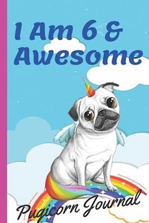 Pugicorn Journal I Am 6 & Awesome