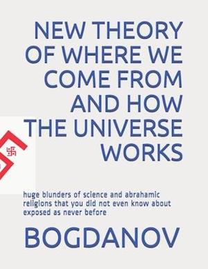 New Theory of Where We Come from and How the Universe Works