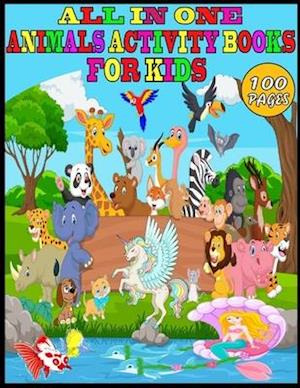 All in One Animals Activity Books For Kids: 100 Pages Amazing Activity Books with Lion, Cat, Dog, Tiger, Unicorn, Birds, Bear, Deer, Monkey, Giraffe,