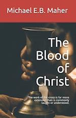 The Blood of Christ: The work of the cross is far more extensive than is commonly taught or understood. 