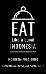 EAT LIKE A LOCAL- INDONESIA: INDONESIA Food Guide 