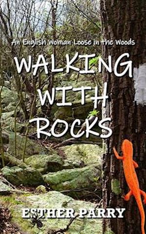 Walking with Rocks: An English Woman Loose in the Woods