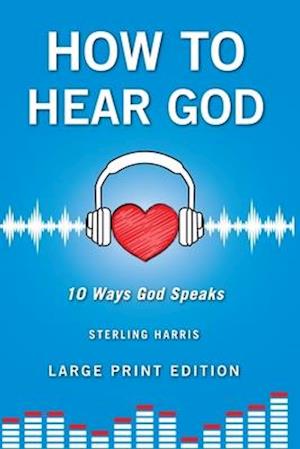 How to Hear God, 10 Ways God Speaks