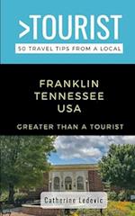 Greater Than a Tourist- Franklin Tennessee USA: 50 Travel Tips from a Local 