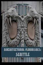 Architectural Flourishes: Seattle: Detailing and Building Ornamentation Guide to Seattle 
