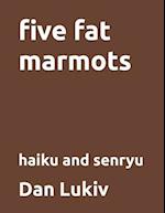 five fat marmots: haiku and senryu 