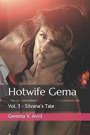 Hotwife Gema: Vol. 3 - Silvana's Tale