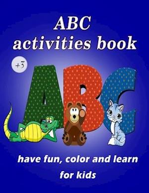 ABC Activities for Kids to Have Fun, Color and Learn