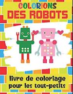 Colorions Des Robots - Livre de Coloriage Pour les Tout-Petits