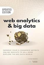 Web Analytics & Big Data: Improve your e-Commerce metrics, online insights to sell more and explore the Big Data world: Google Analytics and other e-C