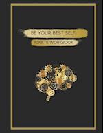 Be Your Best Self Adults Workbook: This is where you are inspired, motivated and encouraged to create the best version of yourself through self awaren
