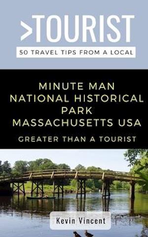 GREATER THAN A TOURIST- MINUTE MAN NATIONAL HISTORICAL PARK MASSACHUSETTS USA: 50 Travel Tips from a Local