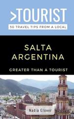 Greater Than a Tourist- Salta Argentina : 50 Travel Tips from a Local 