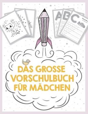 Das große Vorschulbuch für Mädchen, ab 5 Jahre, Schwungübungen, Buchstaben und Zahlen schreiben lernen, Malen nach Zahlen und Wortsuchrätsel für Vorsc