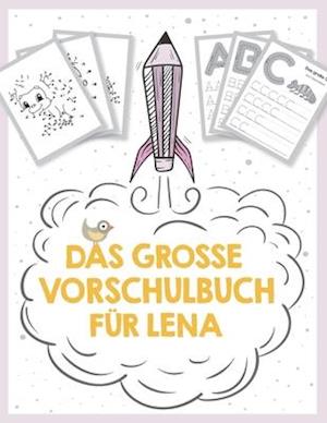 Das große Vorschulbuch für Lena, ab 5 Jahre, Schwungübungen, Buchstaben und Zahlen schreiben lernen, Malen nach Zahlen und Wortsuchrätsel für Vorschul