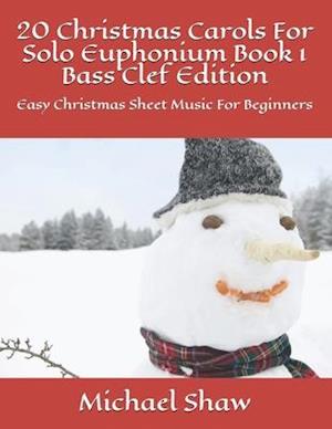 20 Christmas Carols For Solo Euphonium Book 1 Bass Clef Edition: Easy Christmas Sheet Music For Beginners