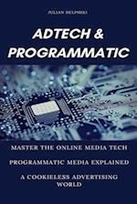 Ad Tech & Programmatic: Master the online media tech and programmatic media explained: Online marketing platforms explained to understand the evolutio