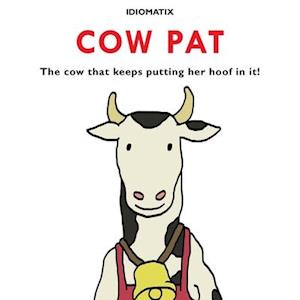 Cow Pat: The Cow That Keeps Putting Her Hoof In It!