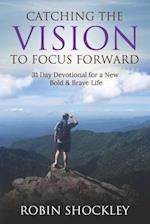 Catching the Vision to Focus Forward