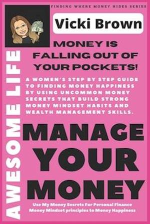 Awesome Life To Mange Your Money (Money is Falling Out of Your Pockets)