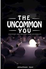 The Uncommon You: Discover and Unleash Your Originality 