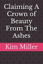 Claiming A Crown of Beauty From The Ashes 