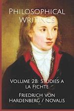 Philosophical Writings: Volume 2B: Studies a la Fichte 