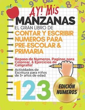 AY! Mis Manzanas! El Gran Libro de Contar y Escribir Números Para Pre-Escolar & Primaria