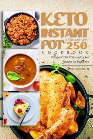 Keto Instant Pot Cookbook - Quick and Easy 250 Ketogenic Diet Pressure Cooker Recipes for Beginners