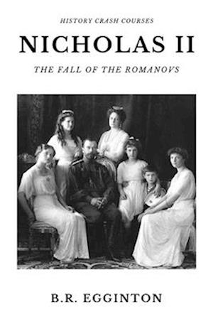 Nicholas II: The Fall of the Romanovs