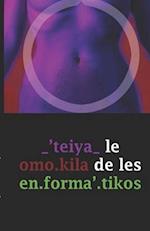 _'teiya_ le omo.kila de les en.forma'.tikos