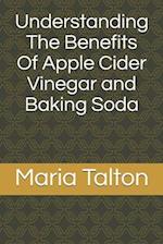 Understanding The Benefits Of Apple Cider Vinegar and Baking Soda