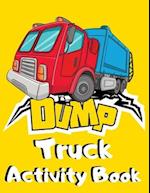 Dump Truck Activity Book: Big Dumper Truck Coloring, Dot to Dot & Trace the Drawing Activity Book for Kids who Loves All Kinds of Dumpsters & Garbage 