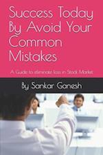 Success Today By Avoid Your Common Mistakes