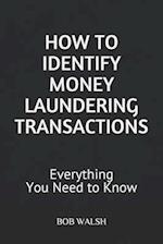 HOW TO IDENTIFY MONEY LAUNDERING TRANSACTIONS: Everything You Need to Know 