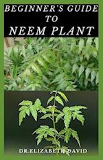Beginner's Guide to Neem Plant