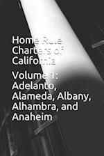 Home Rule Charters of California: Volume 1: Adelanto, Alameda, Albany, Alhambra, and Anaheim 