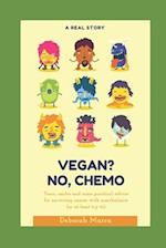 Vegan? No, chemo: Tears, smiles and some practical advice for surviving cancer with nonchalance (or, at least, try to) 