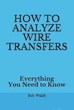 HOW TO ANALYZE WIRE TRANSFERS: Everything You Need to Know 