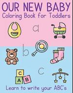 Our New Baby Coloring Book for Toddlers. Learn to write your ABC's: 30 Pictures to color. Large print suitable for beginners. 