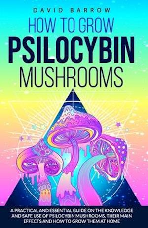 How to Grow Psilocybin Mushrooms