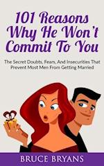 101 Reasons Why He Won't Commit To You